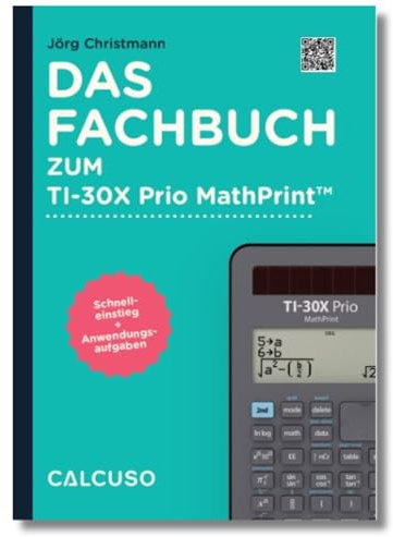 Das Fachbuch zum Taschenrechner TI-30X Prio MathPrint: Schnelleinstieg + Anwendungsaufgaben