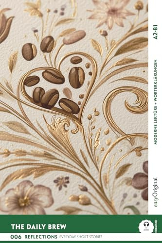 The Daily Brew - Reflections: 10 Everyday Short Stories vol. 006 - A2-B1 (+ Audio-Online): Englisch lernen mit Herz – berührende Geschichten und ... Short Stories B1-B2 + Worterklärungen)