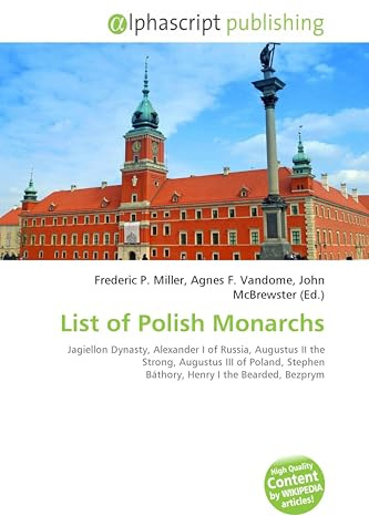 List of Polish Monarchs: Jagiellon Dynasty, Alexander I of Russia, Augustus II the Strong, Augustus III of Poland, Stephen Báthory, Henry I the Bearded, Bezprym
