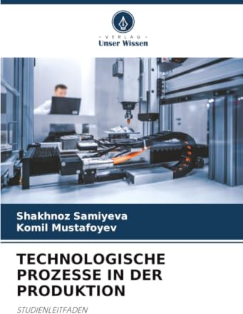TECHNOLOGISCHE PROZESSE IN DER PRODUKTION: STUDIENLEITFADEN