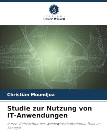 Studie zur Nutzung von IT-Anwendungen: durch Viehzüchter der Weidewirtschaftseinheit Thiel im Senegal