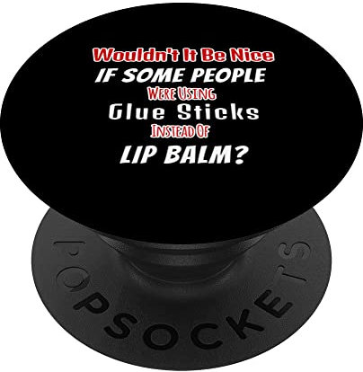 Nice If Some People Used Glue Sticks Instead Of Lip Balm PopSockets Swappable PopGrip