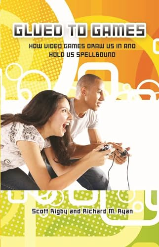 Glued to Games: How Video Games Draw Us In and Hold Us Spellbound (New Directions in Media)