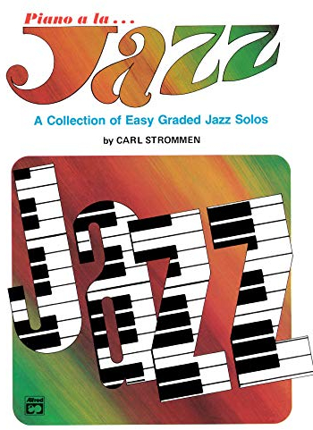 Piano a la Jazz -- Easy: A Collection of Easy Jazz Solos: A Collection of Easy Graded Jazz Solos