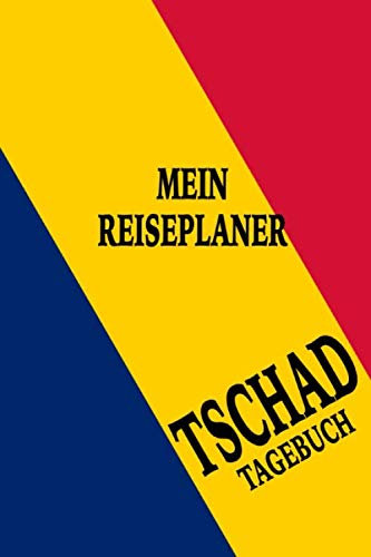 Tschad Mein Reiseplaner Tagebuch: 116 Seiten 6x9 Format. Perfekt als Reiseplaner und Reisetagebuch zum selber eintragen von Plänen und Erinnerungen auf der Tschad Reise