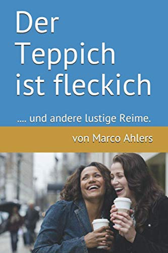 Der Teppich ist fleckich: .... und andere lustige Reime. (Lustige Reime - Balsam für die Seele)
