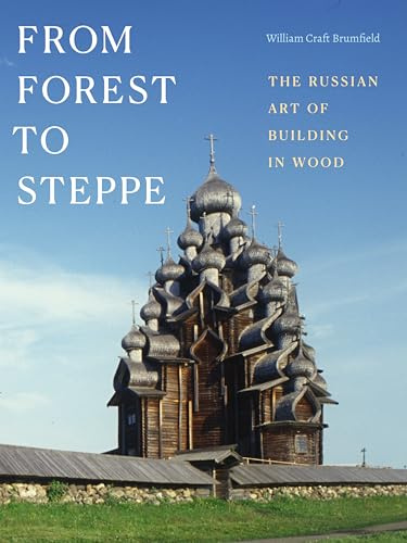 From Forest to Steppe: The Russian Art of Building in Wood