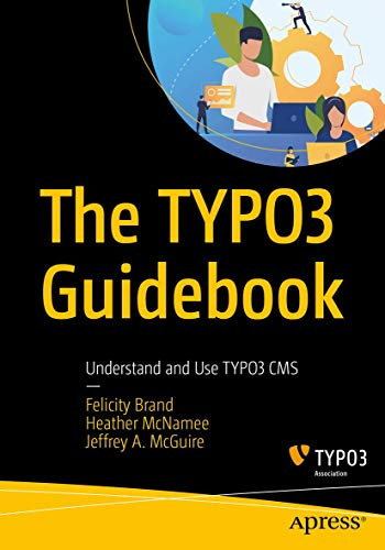 The TYPO3 Guidebook: Understand and Use TYPO3 CMS