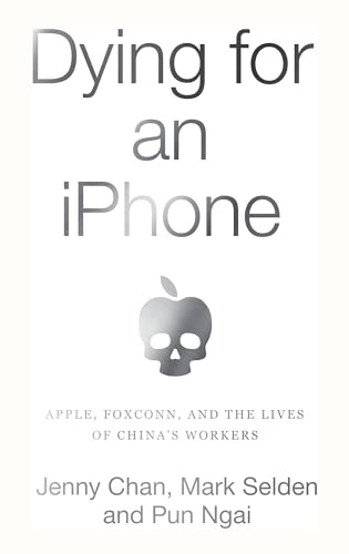 Dying for an iPhone: Apple, Foxconn, and The Lives of China's Workers