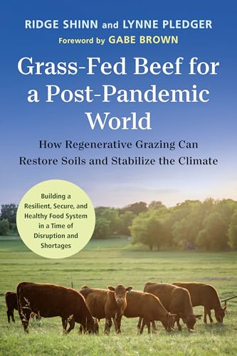 Grass-Fed Beef for a Post-Pandemic World: How Regenerative Grazing Can Restore Soils and Stabilize the Climate