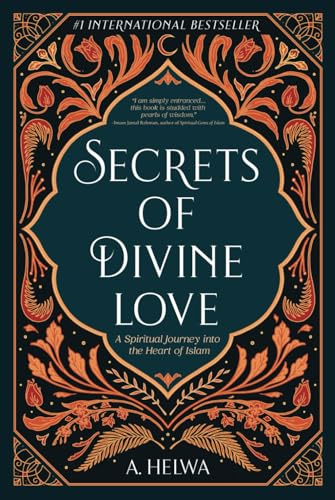 Secrets of Divine Love: A Spiritual Journey into the Heart of Islam