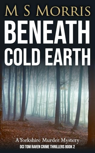 Beneath Cold Earth: A Yorkshire Murder Mystery (DCI Tom Raven Crime Thrillers)