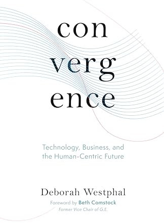 Convergence: Technology, Business, and the Human-Centric Future