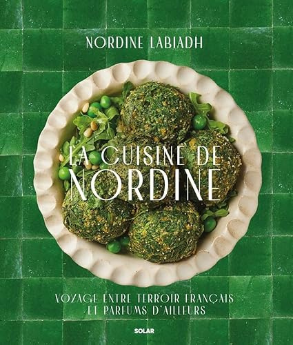 La cuisine de Nordine: Voyage entre terroir français et parfums d'ailleurs