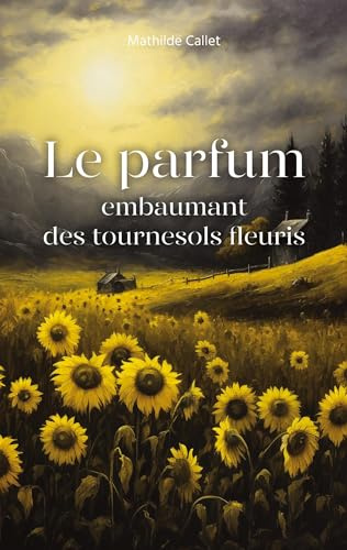 Le parfum embaumant des tournesols fleuris
