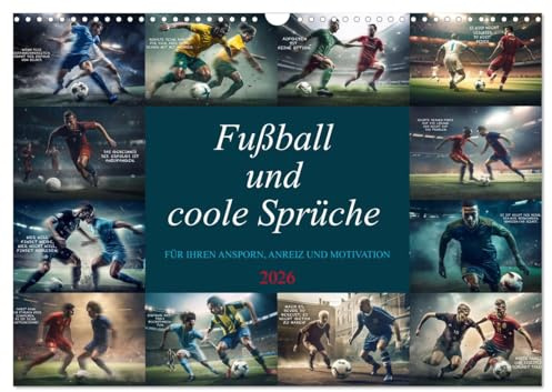 Fußball und coole Sprüche (Wandkalender 2026 DIN A3 quer), CALVENDO Monatskalender: Sie haben ihn gefunden, den ultimativen Fußballkalender mit ... Ansporn und zur Motivation (CALVENDO Sport)