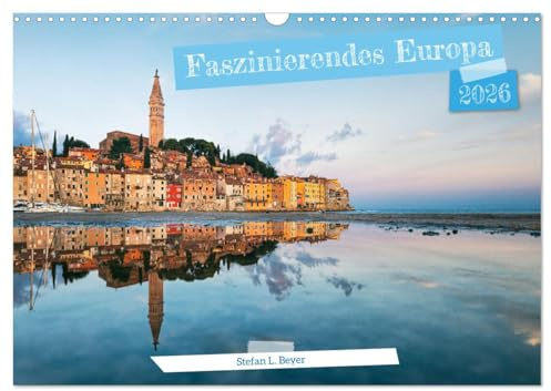 Faszinierendes Europa (Wandkalender 2026 DIN A3 quer), CALVENDO Monatskalender: Ansichten aus verschiedenen Ländern Europas (CALVENDO Orte)