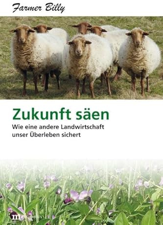 Zukunft säen: Wie eine andere Landwirtschaft unser Überleben sichert
