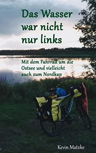 Das Wasser war nicht nur links: Mit dem Fahrrad um die Ostsee und vielleicht auch zum Nordkap