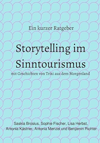 Storytelling im Sinntourismus: Ein kurzer Ratgeber mit Geschichten von Trixi aus dem Morgenland