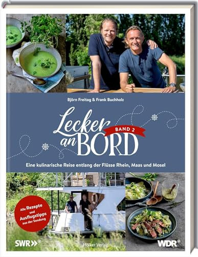 Lecker an Bord 2: Eine kulinarische Reise entlang der Flüsse Rhein, Maas und Mosel: Band 2 des erfolgreichen Kochbuches zur WDR Sendung