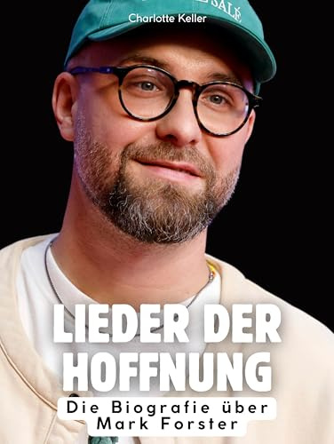 Lieder der Hoffnung: Die Biografie über Mark Forster. Hochwertige Hardcoverausgabe