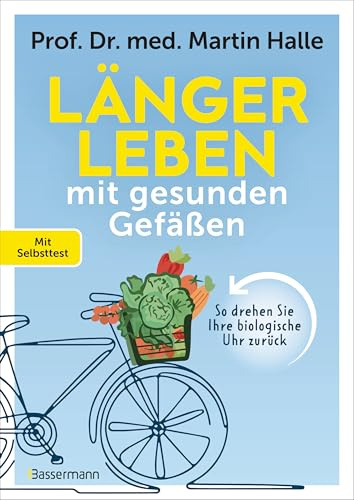Länger leben mit gesunden Gefäßen: So drehen Sie Ihre biologische Uhr zurück. Mit Selbsttest - Der »Longevity« und »Biohacking« Klassiker