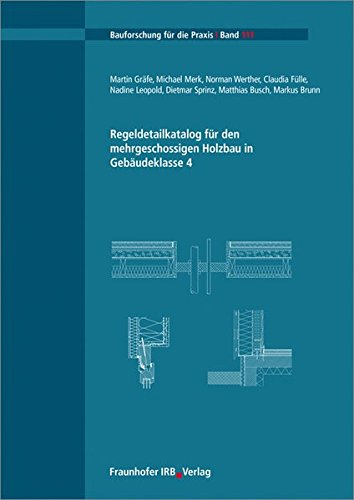 Regeldetailkatalog für den mehrgeschossigen Holzbau in Gebäudeklasse 4 (Bauforschung für die Praxis)