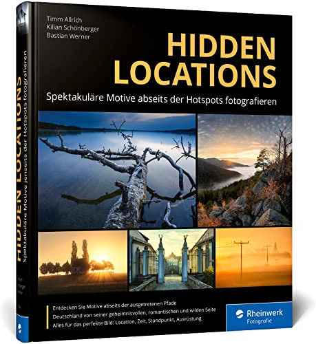 Hidden Locations: Spektakuläre Motive abseits der Hotspots fotografieren: Ihr Guide zu unbekannten Foto-Locations in ganz Deutschland