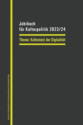 Jahrbuch für Kulturpolitik 2023/24: Kultur(en) der Digitalität