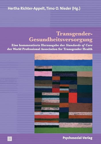 Transgender-Gesundheitsversorgung: Eine kommentierte Herausgabe der Standards of Care der World Professional Association for Transgender Health (Beiträge zur Sexualforschung)