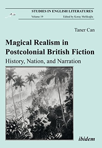 Magical Realism in Postcolonial British Fiction: History, Nation, and Narration (Studies in English Literatures)