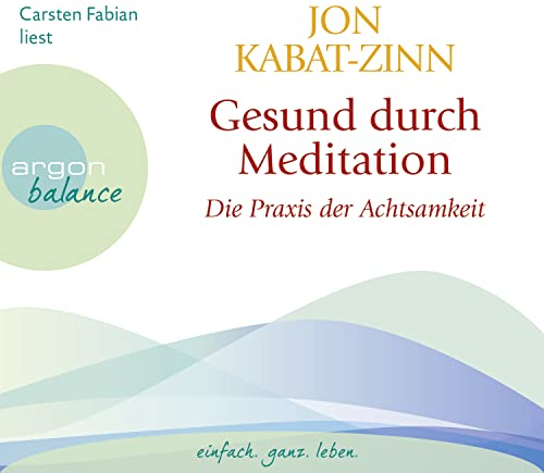Gesund durch Meditation: Die Praxis der Achtsamkeit | Ein Hörbuch zur Selbstheilung mit der MBSR-Methode: Wie Sie mit Atem- und Yogaübungen sich ... und Stress, Schmerzen und Beschwerden abbauen