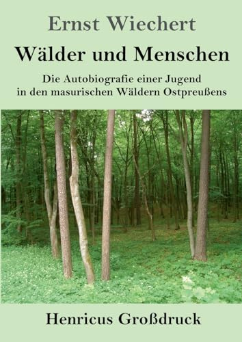Wälder und Menschen (Großdruck): Die Autobiografie einer Jugend in den masurischen Wäldern Ostpreußens