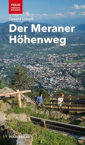 Der Meraner Höhenweg: Mit detaillierten Wanderkarten (Folio - Südtirol erleben)