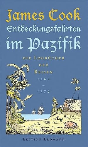 Entdeckungsfahrten im Pazifik: Die Logbücher der Reisen 1768-1779 (Alte abenteuerliche Reiseberichte Edition Erdmann in der marixverlag GmbH)
