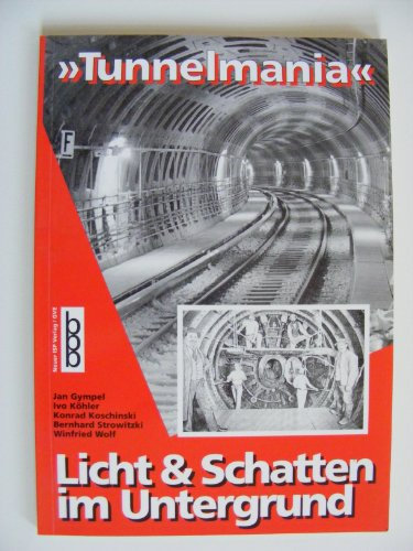 Tunnelmania, Licht und Schatten im Untergrund: Hrsg. v. d. Initiative f. e. bessere Bahn (ffb)