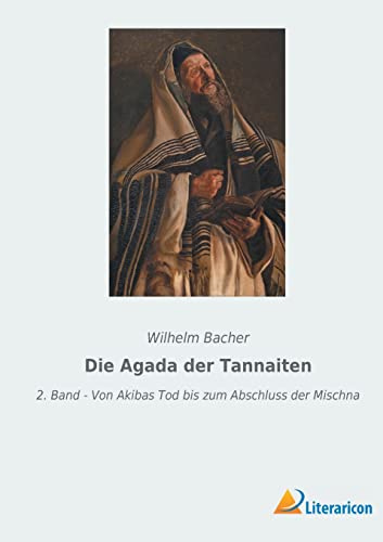 Die Agada der Tannaiten: 2. Band - Von Akibas Tod bis zum Abschluss der Mischna