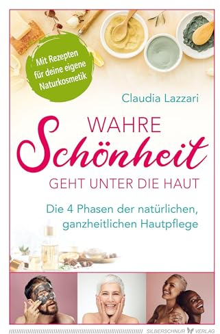Wahre Schönheit geht unter die Haut: Die 4 Phasen der natürlichen, ganzheitlichen Hautpflege