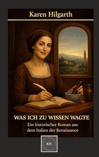 Was ich zu wissen wagte: Ein historischer Roman aus dem Italien der Renaissance