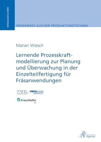 Lernende Prozesskraftmodellierung zur Planung und Überwachung in der Einzelteilfertigung für Fräsanwendungen (Ergebnisse aus der Produktionstechnik)