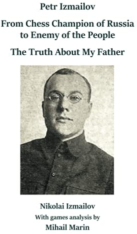 Petr Izmailov: From Chess Champion of Russia to Enemy of the People: The Truth About My Father