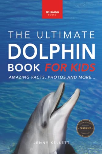 The Ultimate Dolphin Book for Kids: 100+ Amazing Dolphin Facts, Photos, Quiz + More (Animal Books for Kids, Band 25)