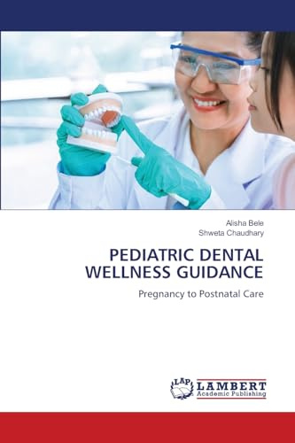 PEDIATRIC DENTAL WELLNESS GUIDANCE: Pregnancy to Postnatal Care