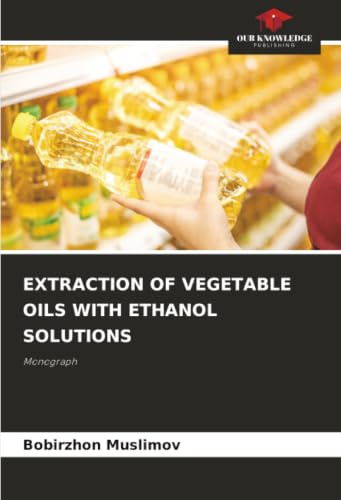 EXTRACTION OF VEGETABLE OILS WITH ETHANOL SOLUTIONS: Monograph