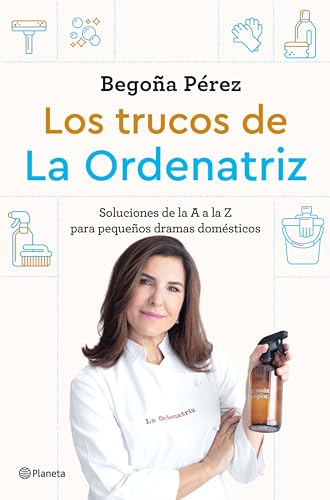 Los trucos de La Ordenatriz: Soluciones de la A a la Z para los pequeños dramas domésticos (Prácticos)