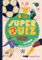 Superquiz calcio. 500 domande per una sfida all'ultima partita