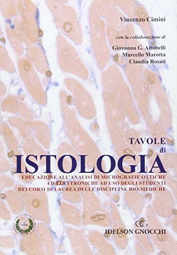 Tavole di istologia. Educazione all'analisi di micrografie ottiche ed elettroniche ad uso degli studenti dei corsi di laurea delle discipline bio--mediche