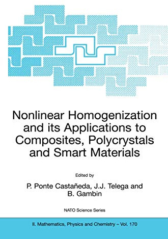 Nonlinear Homogenization and its Applications to Composites, Polycrystals and Smart Materials: Proceedings of the NATO Advanced Research Workshop, ... II: Mathematics, Physics and Chemistry)