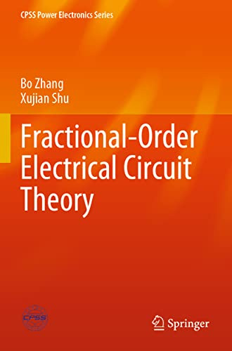 Fractional-Order Electrical Circuit Theory (CPSS Power Electronics Series)